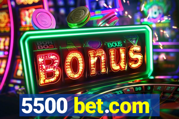 5500 bet.com